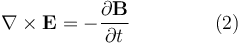 \nabla \times \mathbf{E} = -\frac{\partial \mathbf{B}}{\partial t} \qquad \qquad \ (2)