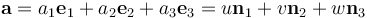 
\mathbf{a} =
a_1\mathbf{e}_1 + a_2\mathbf{e}_2 + a_3\mathbf{e}_3 =
u\mathbf{n}_1 + v\mathbf{n}_2 + w\mathbf{n}_3
