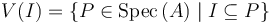 V(I) = \{P \in \operatorname{Spec}\,(A) \mid I \subseteq P\}