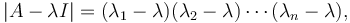  |A - \lambda I| = (\lambda_1 - \lambda )(\lambda_2 - \lambda)\cdots(\lambda_n - \lambda),