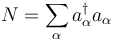 N = \sum_{\alpha}a_{\alpha}^{\dagger}a_{\alpha}