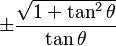 \pm\frac{\sqrt{1 + \tan^2 \theta}}{\tan \theta}\! 