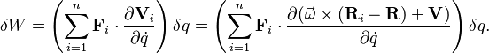  \delta W = \left(\sum_{i=1}^n \mathbf{F}_i\cdot \frac{\partial \mathbf{V}_i}{\partial \dot{q}}\right)\delta q = \left(\sum_{i=1}^n \mathbf{F}_i\cdot \frac{\partial  (\vec{\omega}\times(\mathbf{R}_i-\mathbf{R}) + \mathbf{V})}{\partial \dot{q}}\right)\delta q. 