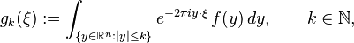 g_k(\xi):=\int_{\{y\in\mathbb{R}^n:\left\vert y\right\vert\leq k\}} e^{-2\pi iy\cdot\xi} \, f(y)\,dy,\qquad k\in\mathbb{N},