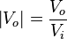 \left|V_o\right| = \frac{V_o}{V_i}