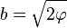 b = \sqrt{2\varphi}