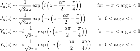 \begin{align}
J_\alpha(z) &\sim \frac{1}{\sqrt{2\pi z}} \exp\left( i\left(z-\frac{\alpha\pi}{2}-\frac{\pi}{4}\right)\right) && \text{ for } -\pi < \arg z < 0  \\
J_\alpha(z) &\sim \frac{1}{\sqrt{2\pi z}} \exp\left(-i\left(z-\frac{\alpha\pi}{2}-\frac{\pi}{4}\right)\right) && \text{ for } 0 < \arg z < \pi \\
Y_\alpha(z) &\sim -i\frac{1}{\sqrt{2\pi z}} \exp\left( i\left(z-\frac{\alpha\pi}{2}-\frac{\pi}{4}\right)\right) && \text{ for } -\pi < \arg z < 0 \\
Y_\alpha(z) &\sim -i\frac{1}{\sqrt{2\pi z}} \exp\left(-i\left(z-\frac{\alpha\pi}{2}-\frac{\pi}{4}\right)\right) && \text{ for } 0 < \arg z < \pi
\end{align}