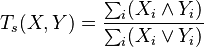  T_s(X,Y) =  \frac{\sum_i ( X_i \land Y_i)}{\sum_i ( X_i \lor Y_i)}