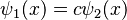 \psi_1(x)=c\psi_2(x)