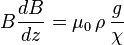  B \frac{dB}{dz} = \mu_0 \, \rho \, \frac{g}{\chi} 