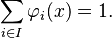  \sum_{i \in I} \varphi_i(x) = 1.