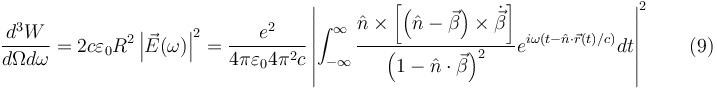 \frac{d^3W}{d\Omega d\omega }=2c\varepsilon _0R^2\left | \vec{E}(\omega) \right |^2=\frac{e^2}{4\pi\varepsilon_0 4\pi^2 c}\left | \int_{-\infty}^{\infty}\frac{\hat{n}\times\left [ \left ( \hat{n}-\vec{\beta } \right )\times\dot{\vec{\beta }} \right ]}{\left ( 1-\hat{n}\cdot \vec{\beta } \right )^2}e^{i\omega(t-\hat{n}\cdot\vec{r}(t)/c)}dt\right |^2 \qquad (9)