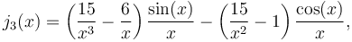 j_3(x)=\left(\frac{15}{x^3} - \frac{6}{x} \right)\frac{\sin(x)}{x} -\left(\frac{15}{x^2} - 1\right) \frac{\cos(x)} {x},