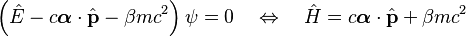 \left(\hat{E} - c\boldsymbol{\alpha}\cdot\hat{\mathbf{p}} - \beta mc^2 \right)\psi=0 \quad \Leftrightarrow \quad \hat{H} = c\boldsymbol{\alpha}\cdot\hat{\mathbf{p}} + \beta mc^2