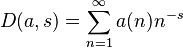  D(a,s) = \sum_{n=1}^\infty a(n) n^{-s} \  