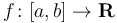 f\colon [a, b] \rightarrow \mathbf R