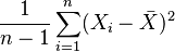 \frac{1}{n-1}\sum_{i = 1}^{n} (X_i-\bar X)^2