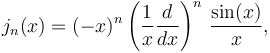 j_n(x) = (-x)^n \left(\frac{1}{x}\frac{d}{dx}\right)^n\,\frac{\sin(x)}{x} ,