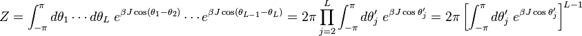 Z=\int_{-\pi}^{\pi}d\theta_1\cdots d\theta_L\; e^{\beta J\cos(\theta_1-\theta_2)}\cdots e^{\beta J\cos(\theta_{L-1}-\theta_L)}=2\pi \prod_{j=2}^L\int_{-\pi}^{\pi}d\theta'_j\;e^{\beta J\cos\theta'_j}=2\pi\left[\int_{-\pi}^{\pi}d\theta'_j\;e^{\beta J\cos\theta'_j}\right]^{L-1} 