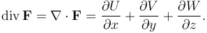 \operatorname{div}\,\mathbf{F} = \nabla\cdot\mathbf{F}
=\frac{\partial U}{\partial x}
+\frac{\partial V}{\partial y}
+\frac{\partial W}{\partial z
}. 