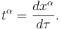 t^\alpha = \frac{dx^\alpha}{d\tau}.