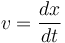 v = \frac{dx}{dt}