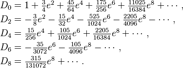 
\begin{align}
D_0 &= \textstyle  1
        + \frac{3}{4} e^2
        + \frac{45}{64} e^4
        + \frac{175}{256} e^6
        + \frac{11025}{16384} e^8 + \cdots, \\
D_2 &= \textstyle - \frac{3}{8} e^2
        - \frac{15}{32} e^4
        - \frac{525}{1024} e^6
        - \frac{2205}{4096} e^8 - \cdots, \\
D_4 &= \textstyle \frac{15}{256} e^4
        + \frac{105}{1024} e^6
        + \frac{2205}{16384} e^8 + \cdots, \\
D_6 &= \textstyle - \frac{35}{3072} e^6
        - \frac{105}{4096} e^8 - \cdots, \\
D_8 &= \textstyle \frac{315}{131072} e^8 + \cdots.
\end{align}
