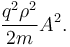 {q^2 \rho^2 \over 2m} A^2.