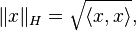 \|x\|_H = \sqrt{\langle x, x \rangle},