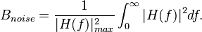  B_{noise} = \frac{1}{|H(f)|^2_{max}} \int_0^{\infty} |H(f)|^2 df.