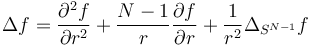  \Delta f
= \frac{\partial^2 f}{\partial r^2}
+ \frac{N-1}{r} \frac{\partial f}{\partial r}
+ \frac{1}{r^2} \Delta_{S^{N-1}} f
