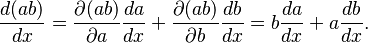  {d (ab) \over dx} = \frac{\partial(ab)}{\partial a}\frac{da}{dx}+\frac{\partial (ab)}{\partial b}\frac{db}{dx} = b \frac{da}{dx} + a \frac{db}{dx}. \, 