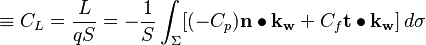  \equiv C_L = \dfrac{L}{qS} = - \dfrac{1}{S} \int_\Sigma [ (-C_p) \mathbf{n} \bullet \mathbf{k_w} + C_f \mathbf{t} \bullet \mathbf{k_w}] \,d\sigma 