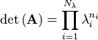 \det\left(\mathbf{A}\right) = \prod\limits_{i=1}^{N_{\lambda}}{\lambda_i^{n_i}} \!\ 