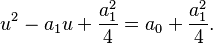 u^2-a_1u+\frac{a_1^2}{4}=a_0+\frac{a_1^2}{4} .