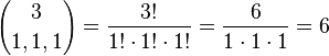 {3 \choose 1, 1, 1} = \frac{3!}{1!\cdot 1!\cdot 1!} = \frac{6}{1 \cdot 1 \cdot 1} = 6