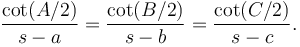  \frac{\cot(A/2)}{s-a} = \frac{\cot(B/2)}{s-b} = \frac{\cot(C/2)}{s-c}. 