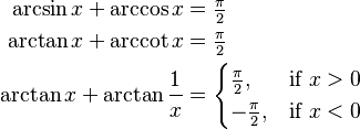 
\begin{align}
 \arcsin x +\arccos x &= \tfrac \pi 2\\
 \arctan x +\arccot x &= \tfrac \pi 2\\
 \arctan x + \arctan \frac{1}{x}&=
 \begin{cases} 
 \tfrac \pi 2, & \text{if }x > 0 \\
 - \tfrac \pi 2, & \text{if }x < 0 
 \end{cases}
\end{align}
