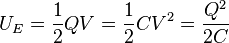  U_E = \frac{1}{2}QV = \frac{1}{2} CV^2 = \frac{Q^2}{2C}