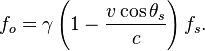 f_o = \gamma\left(1-\frac{v\cos\theta_s}{c}\right)f_s.