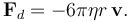 \mathbf{F}_d = -6 \pi \eta r\, \mathbf{v}.