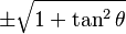 \pm\sqrt{1 + \tan^2 \theta}\! 