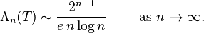  \Lambda_n(T) \sim \frac{2^{n+1}}{e \, n \log n} \qquad \text{ as } n \to \infty. 