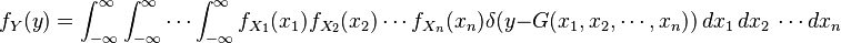 f_Y(y) = \int_{-\infty}^\infty \int_{-\infty}^\infty \cdots \int_{-\infty}^\infty f_{X_1}(x_1)f_{X_2}(x_2) \cdots f_{X_n}(x_n)\delta(y-G(x_1,x_2,\cdots, x_n))\,dx_1\,dx_2\,\cdots dx_n