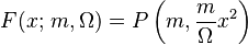  F(x;\,m,\Omega) = P\left(m, \frac{m}{\Omega}x^2\right)