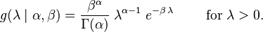  g(\lambda \mid \alpha,\beta) = \frac{\beta^{\alpha}}{\Gamma(\alpha)} \; \lambda^{\alpha-1} \; e^{-\beta\,\lambda} \qquad \text{ for } \lambda>0 \,\!.