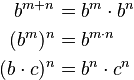 \begin{align}
      b^{m + n} &= b^m \cdot b^n \\
        (b^m)^n &= b^{m\cdot n} \\
  (b \cdot c)^n &= b^n \cdot c^n
\end{align}