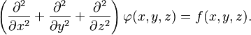 
\left( \frac{\partial^2}{\partial x^2} + \frac{\partial^2}{\partial y^2} + \frac{\partial^2}{\partial z^2} \right)\varphi(x,y,z) = f(x,y,z).
