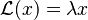 \mathcal{L} (x) = \lambda x