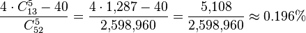 \frac {4 \cdot C_{13}^5 - 40} {C_{52}^5} = \frac {4 \cdot 1{,}287 - 40} {2{,}598{,}960} = \frac {5{,}108} {2{,}598{,}960} \approx 0.196\% 